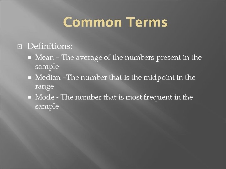 Common Terms Definitions: Mean – The average of the numbers present in the sample