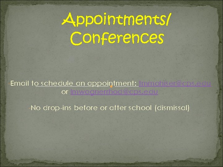 Appointments/ Conferences - Email to schedule an appointment: tmmohiser@cps. edu or lmwagnerrhod@cps. edu -