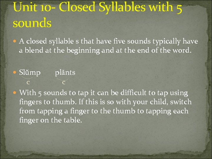 Unit 10 - Closed Syllables with 5 sounds A closed syllable s that have