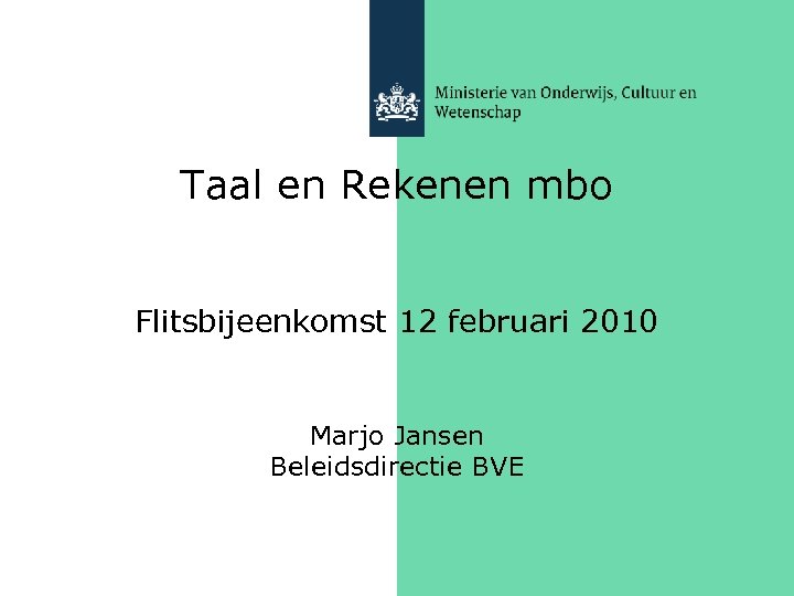Taal en Rekenen mbo Flitsbijeenkomst 12 februari 2010 Marjo Jansen Beleidsdirectie BVE 