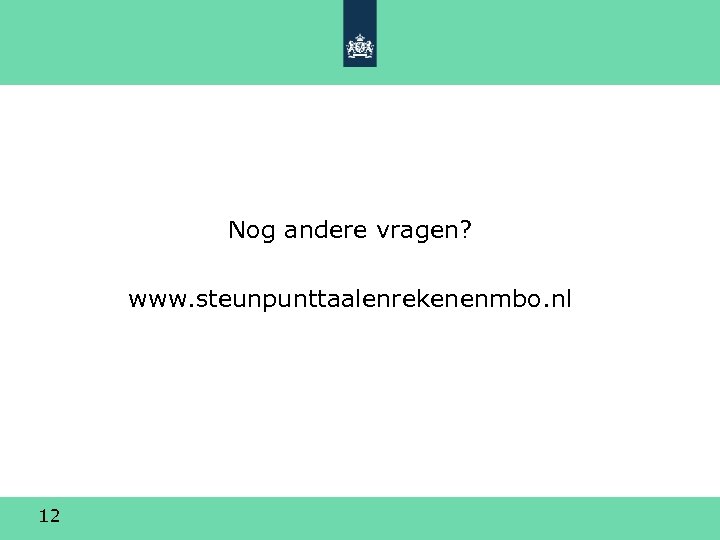 Nog andere vragen? www. steunpunttaalenrekenenmbo. nl 12 