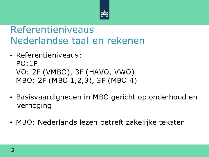 Referentieniveaus Nederlandse taal en rekenen Referentieniveaus: PO: 1 F VO: 2 F (VMBO), 3