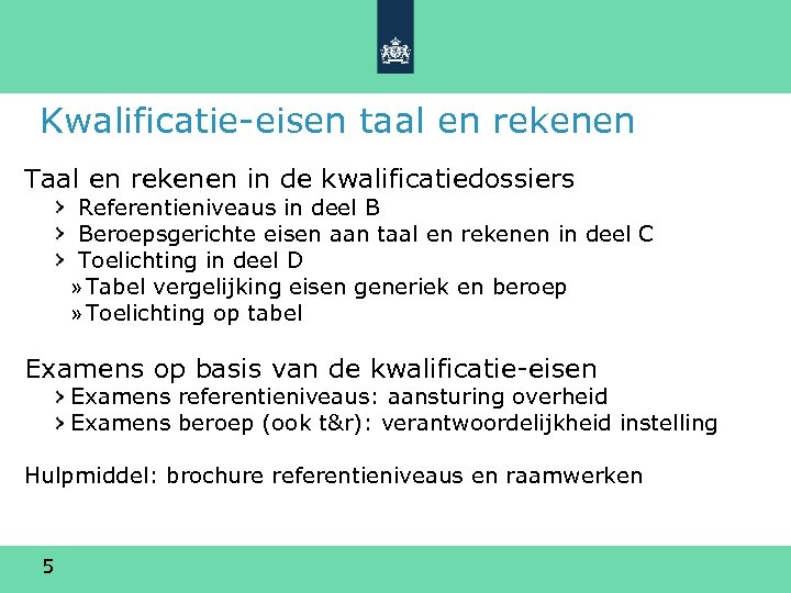 Kwalificatie-eisen taal en rekenen Taal en rekenen in de kwalificatiedossiers Referentieniveaus in deel B