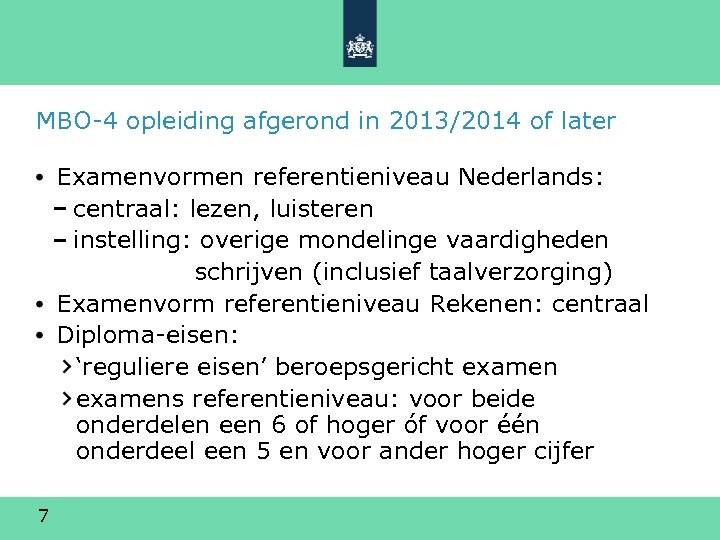 MBO-4 opleiding afgerond in 2013/2014 of later Examenvormen referentieniveau Nederlands: centraal: lezen, luisteren instelling: