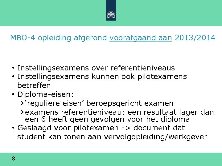 MBO-4 opleiding afgerond voorafgaand aan 2013/2014 • Instellingsexamens over referentieniveaus • Instellingsexamens kunnen ook