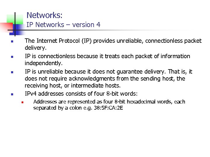 Networks: IP Networks – version 4 The Internet Protocol (IP) provides unreliable, connectionless packet