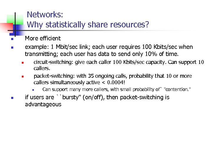 Networks: Why statistically share resources? More efficient example: 1 Mbit/sec link; each user requires