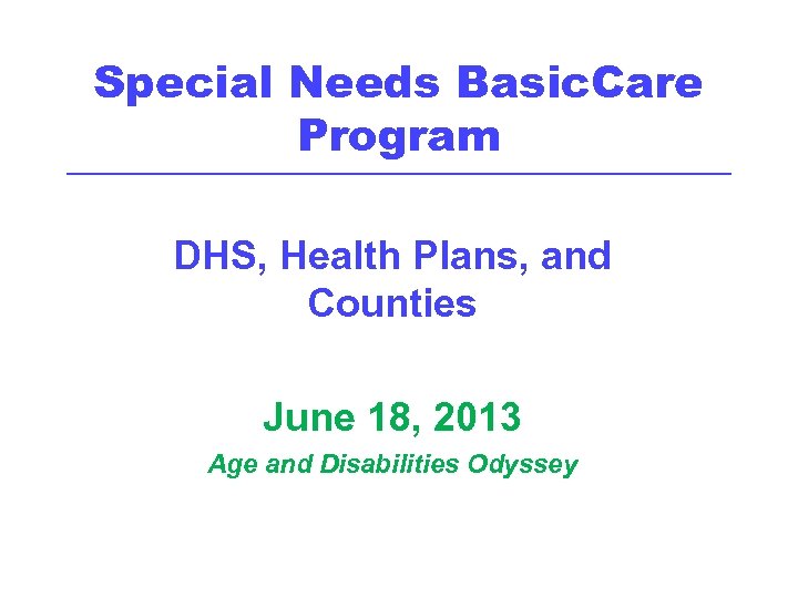 Special Needs Basic. Care Program ____________________________________________________________ DHS, Health Plans, and Counties June 18, 2013
