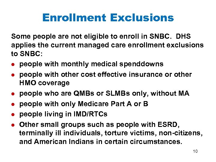 Enrollment Exclusions Some people are not eligible to enroll in SNBC. DHS applies the