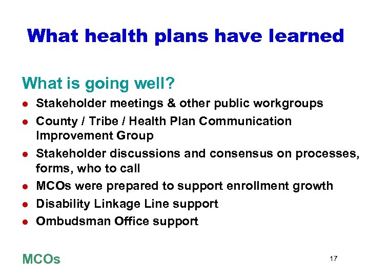 What health plans have learned What is going well? l l l Stakeholder meetings