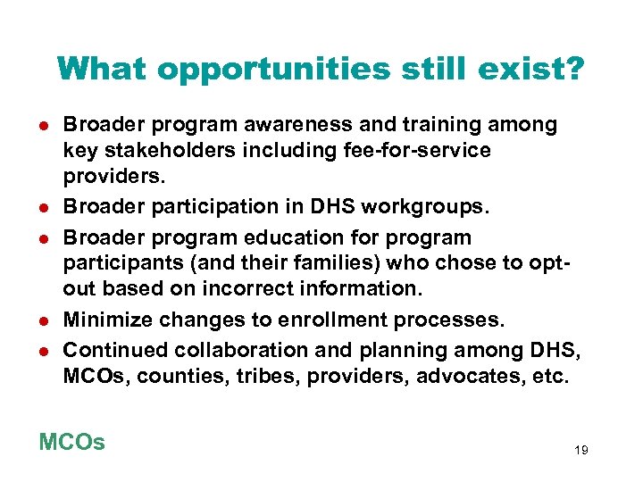What opportunities still exist? l l l Broader program awareness and training among key