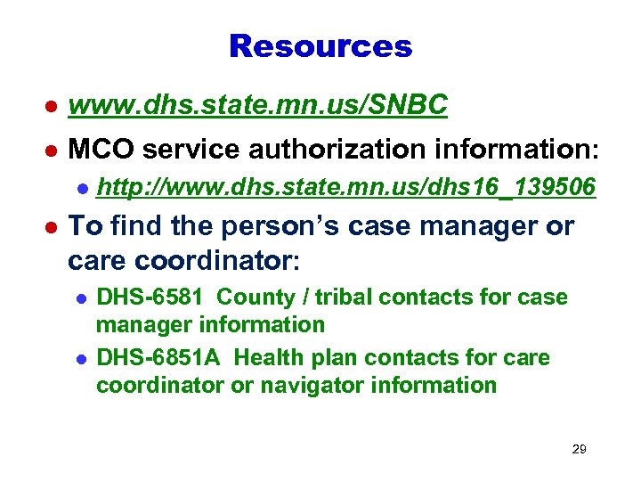 Resources l www. dhs. state. mn. us/SNBC l MCO service authorization information: l l