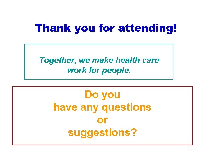 Thank you for attending! Together, we make health care work for people. Do you