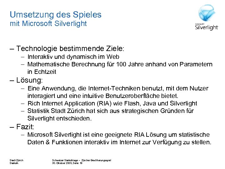 Umsetzung des Spieles mit Microsoft Silverlight – Technologie bestimmende Ziele: – Interaktiv und dynamisch