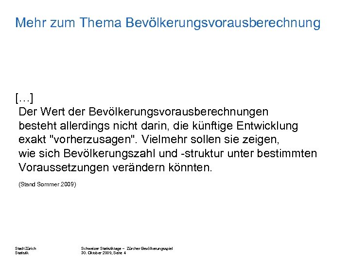 Mehr zum Thema Bevölkerungsvorausberechnung […] Der Wert der Bevölkerungsvorausberechnungen besteht allerdings nicht darin, die