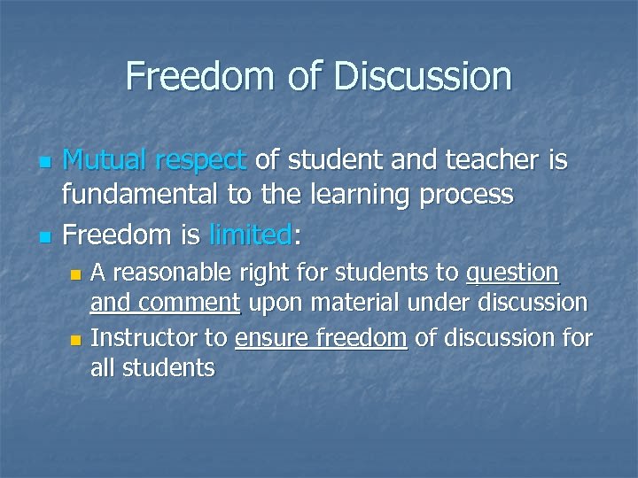 Freedom of Discussion n n Mutual respect of student and teacher is fundamental to