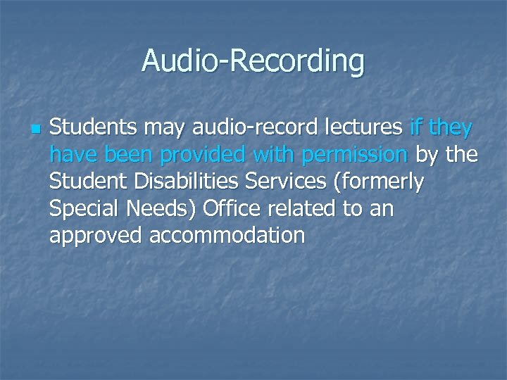 Audio-Recording n Students may audio-record lectures if they have been provided with permission by