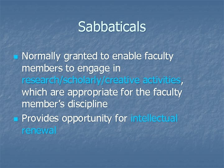 Sabbaticals n n Normally granted to enable faculty members to engage in research/scholarly/creative activities,