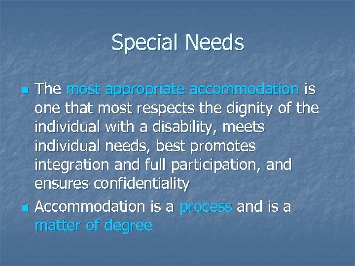 Special Needs n n The most appropriate accommodation is one that most respects the