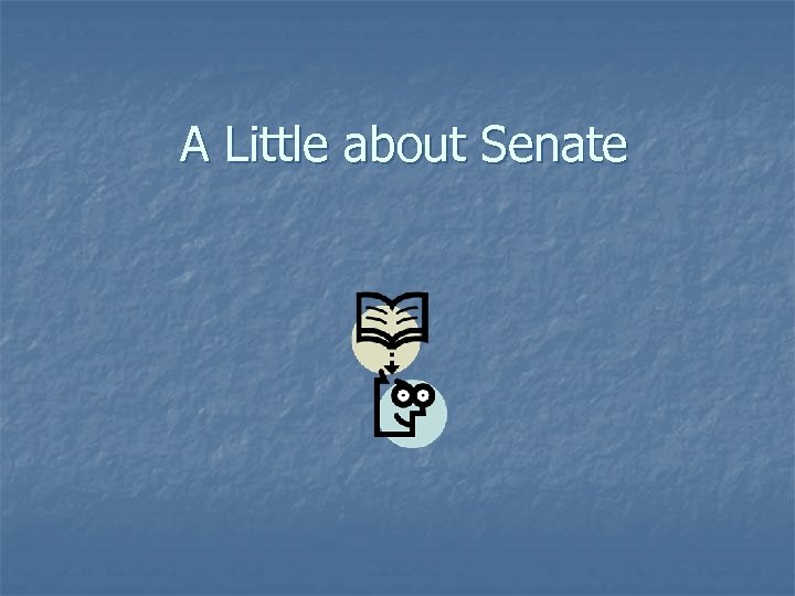 A Little about Senate 