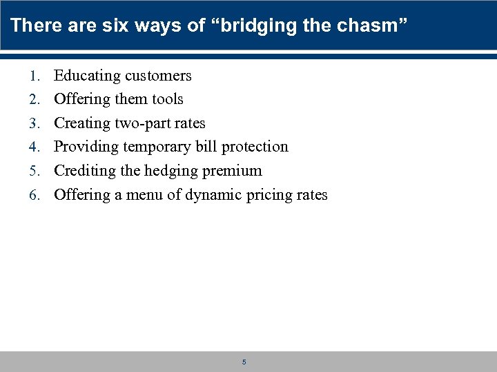 There are six ways of “bridging the chasm” 1. Educating customers 2. Offering them