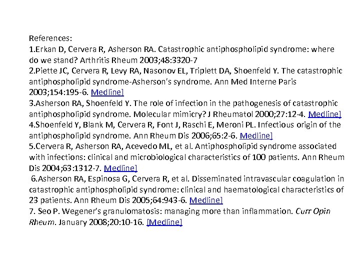 References: 1. Erkan D, Cervera R, Asherson RA. Catastrophic antiphospholipid syndrome: where do we