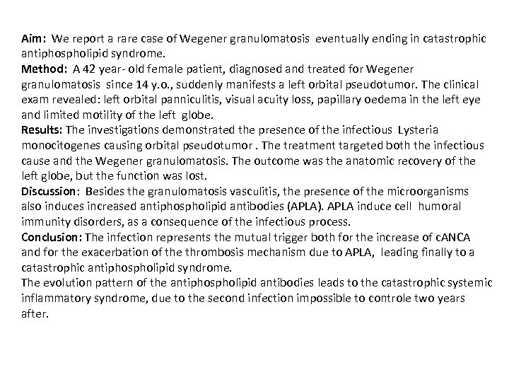 Aim: We report a rare case of Wegener granulomatosis eventually ending in catastrophic antiphospholipid