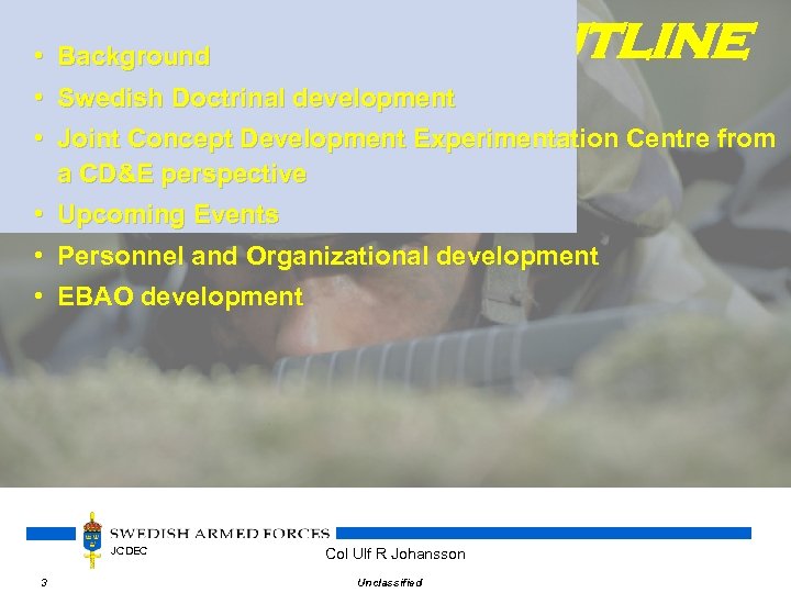 Outline • Background • Swedish Doctrinal development • Joint Concept Development Experimentation Centre from