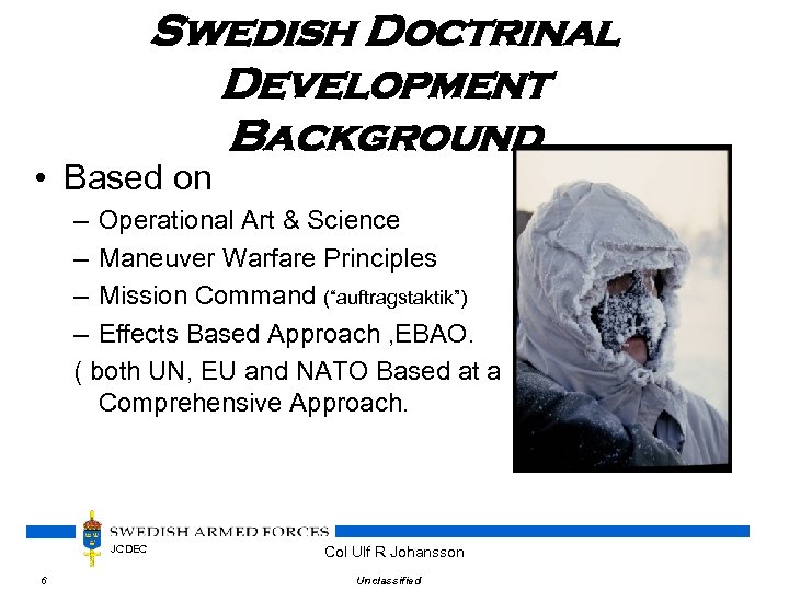 Swedish Doctrinal Development Background • Based on – Operational Art & Science – Maneuver