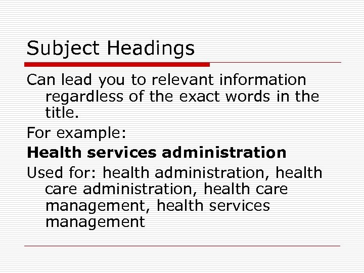 Subject Headings Can lead you to relevant information regardless of the exact words in