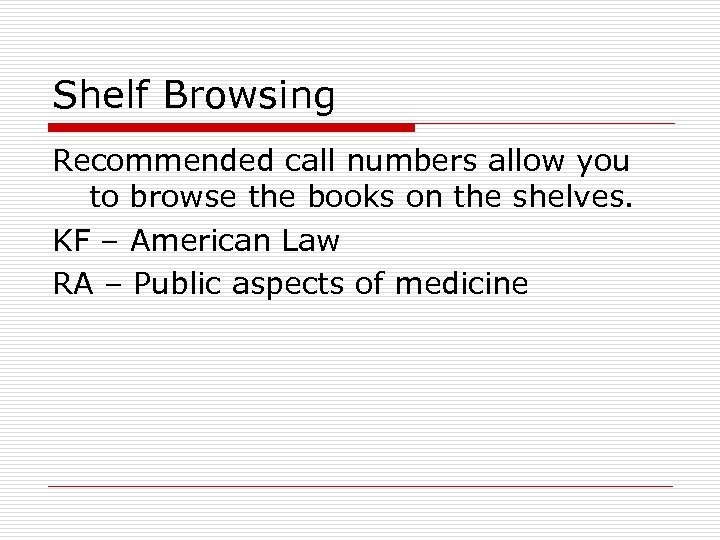 Shelf Browsing Recommended call numbers allow you to browse the books on the shelves.