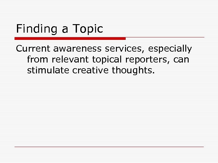 Finding a Topic Current awareness services, especially from relevant topical reporters, can stimulate creative