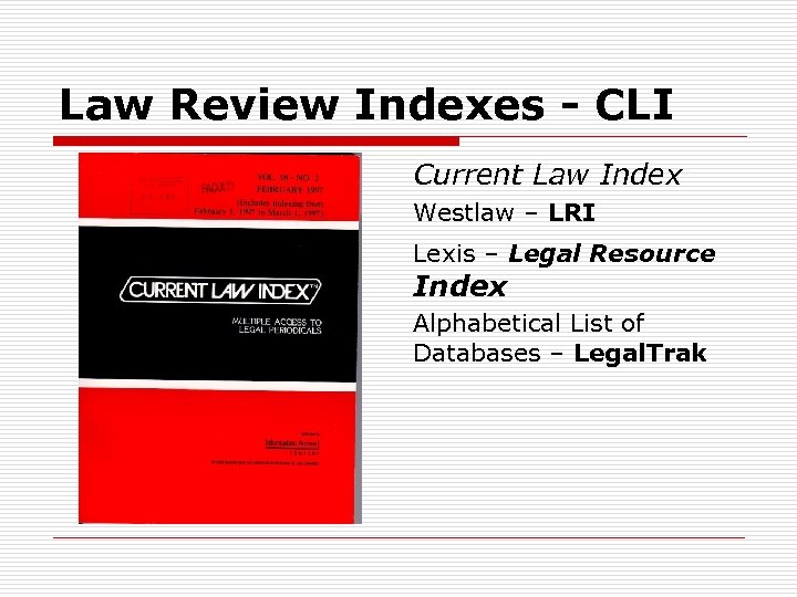 Law Review Indexes - CLI Current Law Index Westlaw – LRI Lexis – Legal