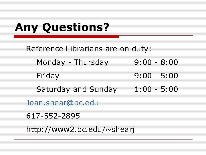 Any Questions? Reference Librarians are on duty: Monday - Thursday 9: 00 - 8: