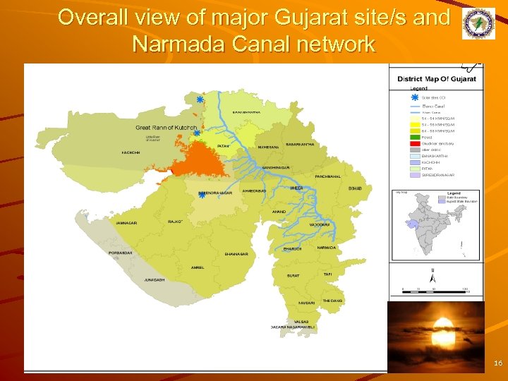 Overall view of major Gujarat site/s and Narmada Canal network 16 