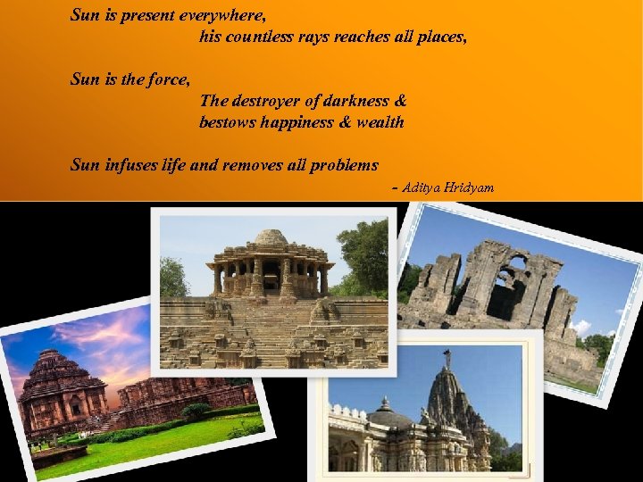 Sun is present everywhere, his countless rays reaches all places, Sun is the force,