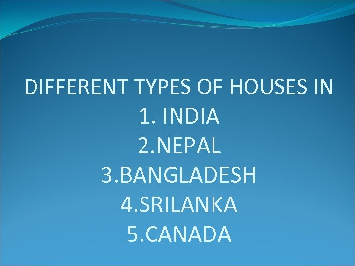 DIFFERENT TYPES OF HOUSES IN 1. INDIA 2. NEPAL 3. BANGLADESH 4. SRILANKA 5.