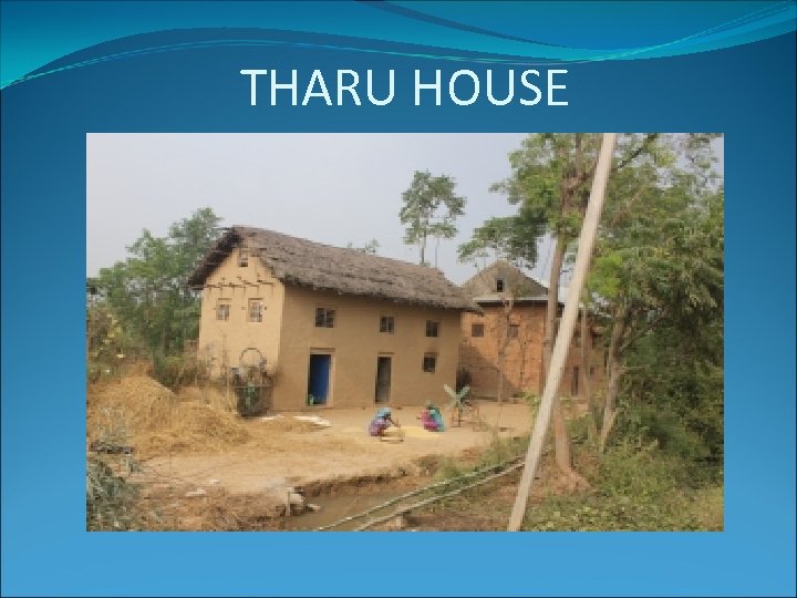 THARU HOUSE 