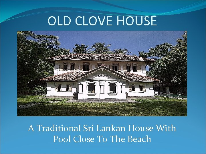 OLD CLOVE HOUSE A Traditional Sri Lankan House With Pool Close To The Beach