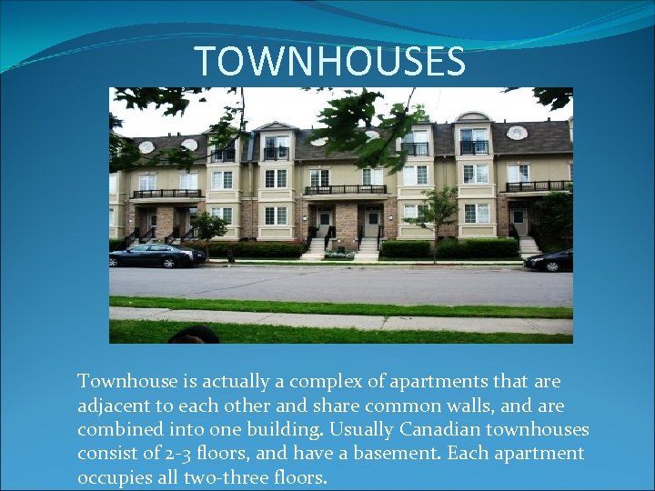 TOWNHOUSES Townhouse is actually a complex of apartments that are adjacent to each other