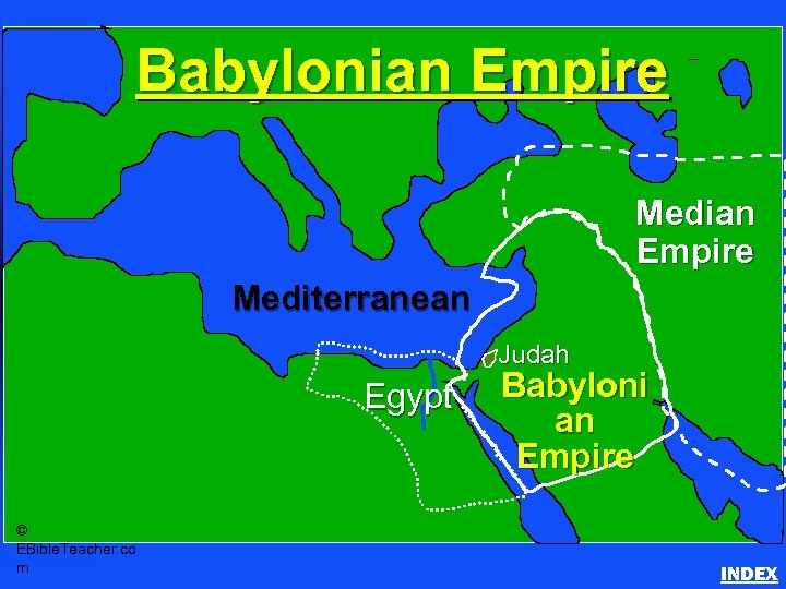 Babylonian Empire Median Empire Mediterranean Judah Egypt © EBible. Teacher. co m Babyloni an