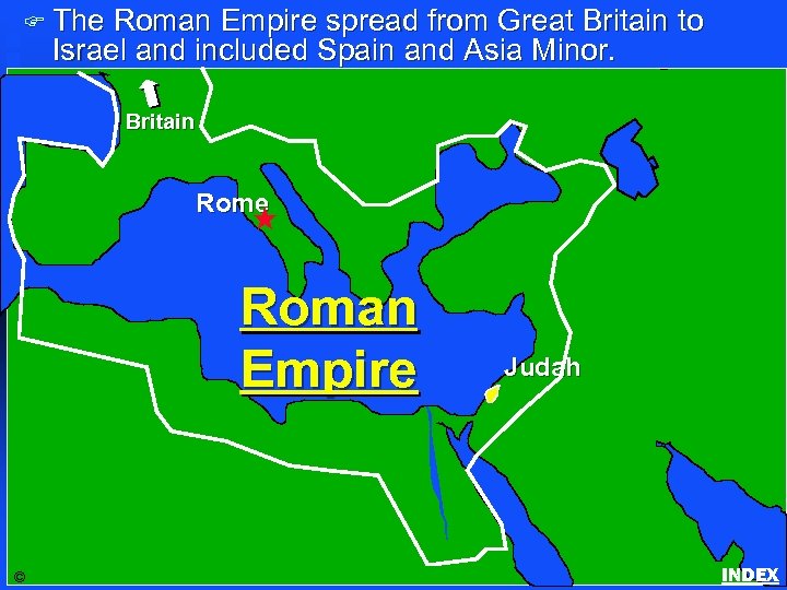 F The Roman Empire spread from Great Britain to Israel and included Spain and