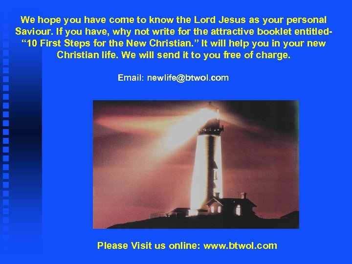 We hope you have come to know the Lord Jesus as your personal Saviour.
