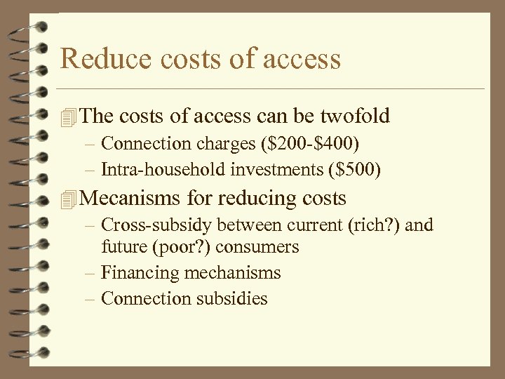 Reduce costs of access 4 The costs of access can be twofold – Connection