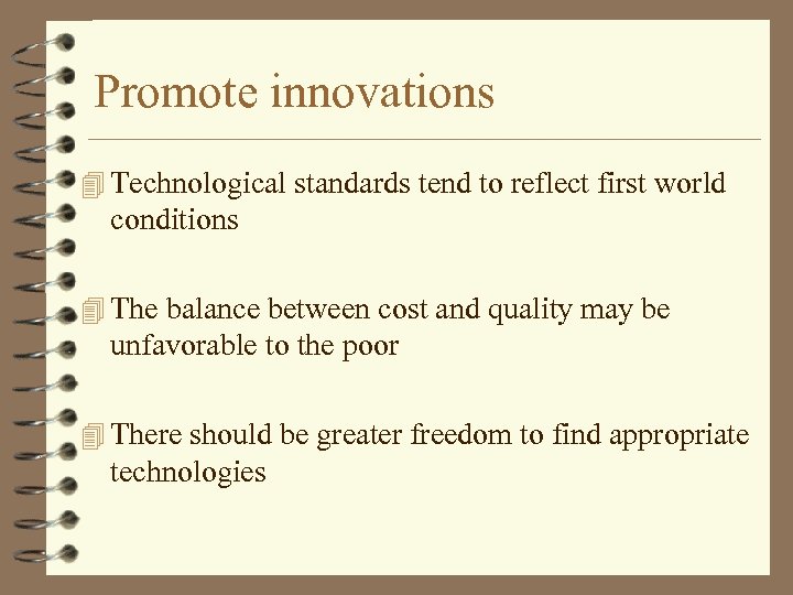 Promote innovations 4 Technological standards tend to reflect first world conditions 4 The balance