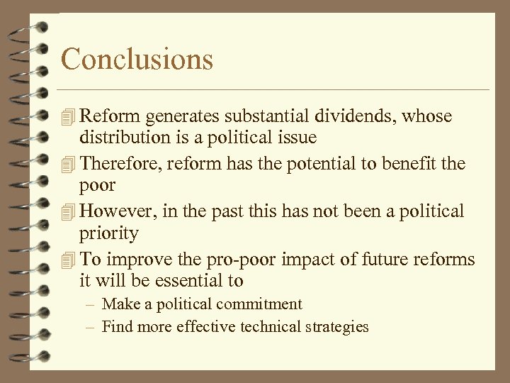 Conclusions 4 Reform generates substantial dividends, whose distribution is a political issue 4 Therefore,