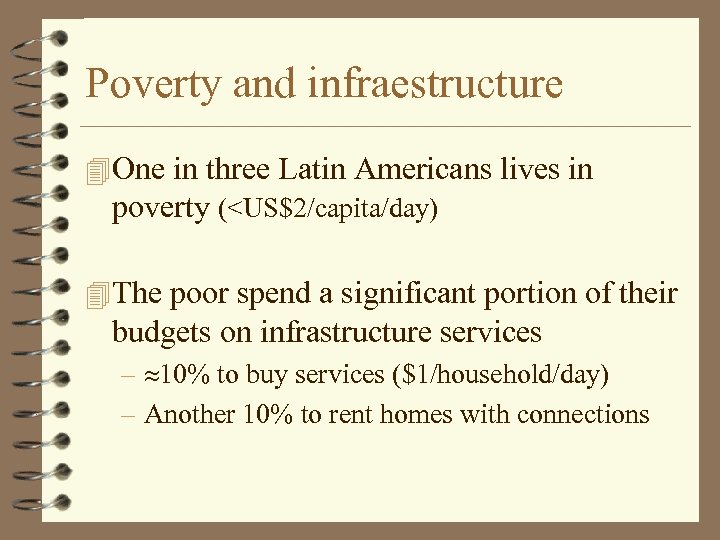 Poverty and infraestructure 4 One in three Latin Americans lives in poverty (<US$2/capita/day) 4