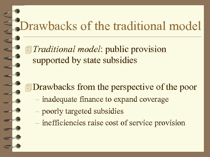 Drawbacks of the traditional model 4 Traditional model: public provision supported by state subsidies