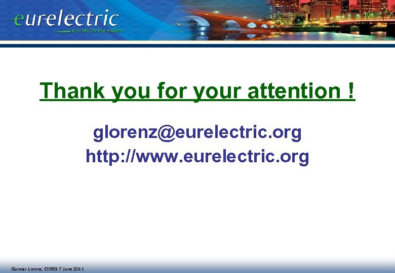 Thank you for your attention ! glorenz@eurelectric. org http: //www. eurelectric. org Gunnar Lorenz,