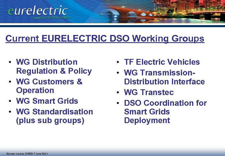 Current EURELECTRIC DSO Working Groups • WG Distribution Regulation & Policy • WG Customers